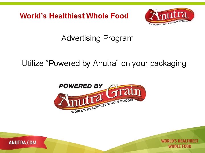 World’s Healthiest Whole Food Advertising Program Utilize “Powered by Anutra” on your packaging 