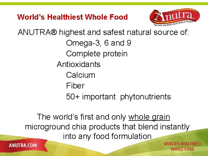 World’s Healthiest Whole Food ANUTRA® highest and safest natural source of: Omega-3, 6 and
