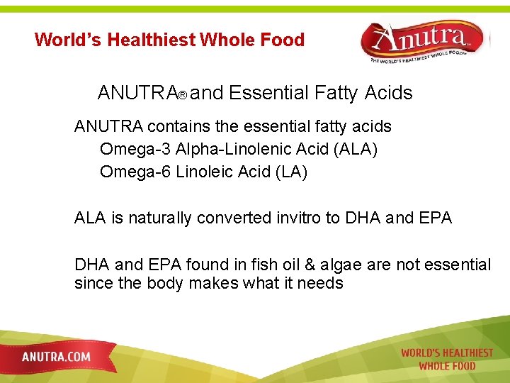 World’s Healthiest Whole Food ANUTRA® and Essential Fatty Acids ANUTRA contains the essential fatty