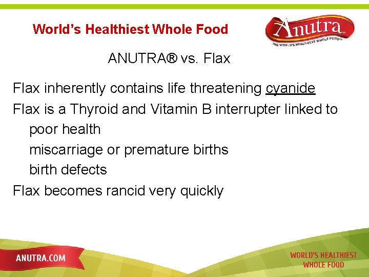 World’s Healthiest Whole Food ANUTRA® vs. Flax inherently contains life threatening cyanide Flax is