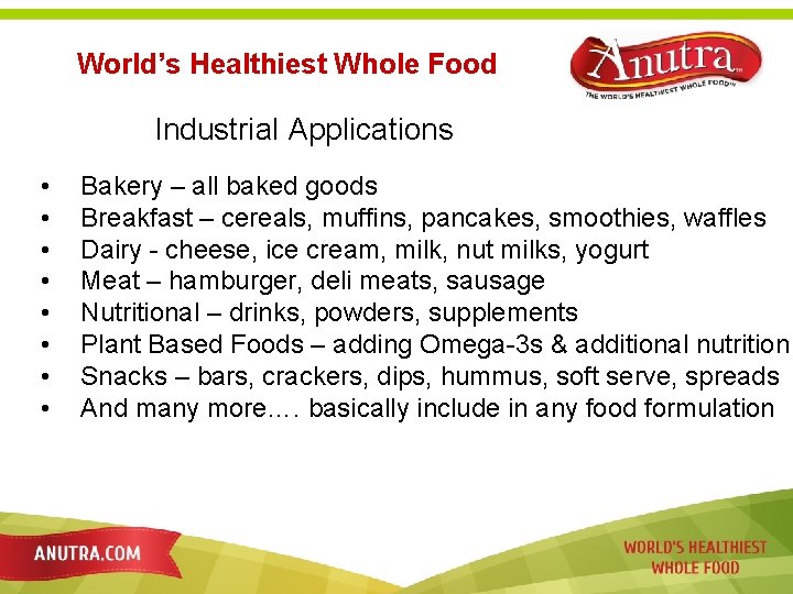 World’s Healthiest Whole Food Industrial Applications • • Bakery – all baked goods Breakfast