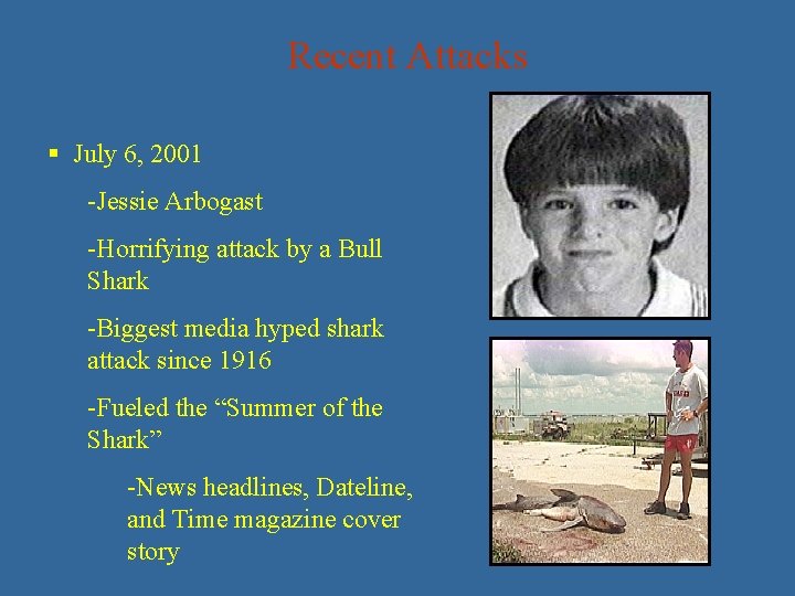 Recent Attacks § July 6, 2001 -Jessie Arbogast -Horrifying attack by a Bull Shark