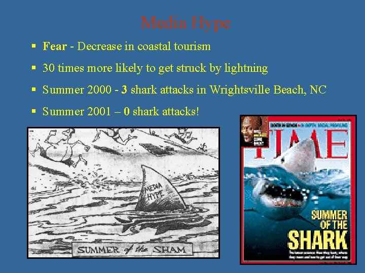 Media Hype § Fear - Decrease in coastal tourism § 30 times more likely