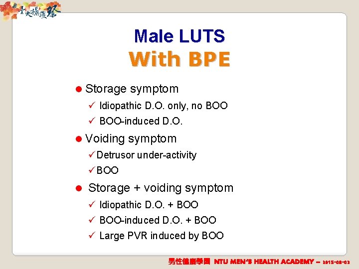 Male LUTS With BPE l Storage symptom ü Idiopathic D. O. only, no BOO