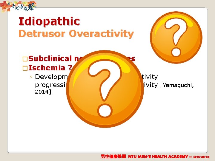 Idiopathic Detrusor Overactivity � Subclinical � Ischemia neural changes ? ◦ Development of detrusor