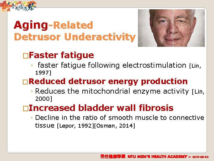 Aging-Related Detrusor Underactivity �Faster fatigue ◦ faster fatigue following electrostimulation [Lin, 1997] �Reduced detrusor