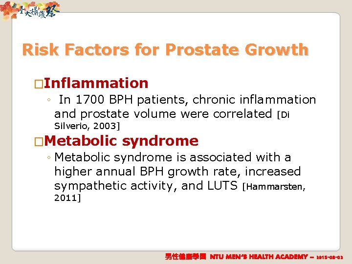 Risk Factors for Prostate Growth �Inflammation ◦ In 1700 BPH patients, chronic inflammation and