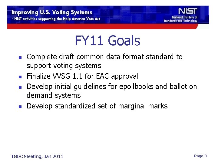 FY 11 Goals n n Complete draft common data format standard to support voting