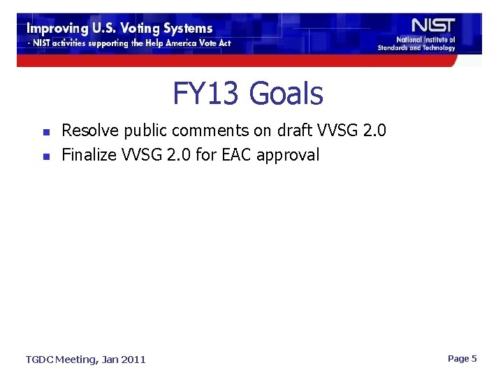 FY 13 Goals n n Resolve public comments on draft VVSG 2. 0 Finalize