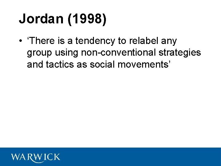 Jordan (1998) • ‘There is a tendency to relabel any group using non-conventional strategies