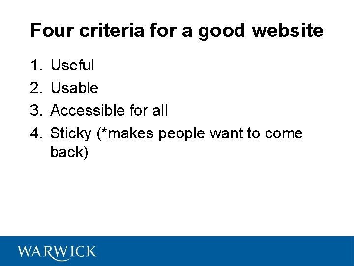 Four criteria for a good website 1. 2. 3. 4. Useful Usable Accessible for