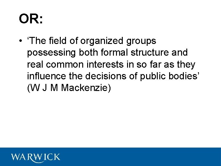 OR: • ‘The field of organized groups possessing both formal structure and real common