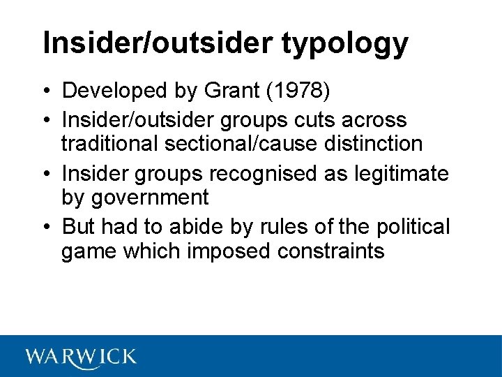 Insider/outsider typology • Developed by Grant (1978) • Insider/outsider groups cuts across traditional sectional/cause