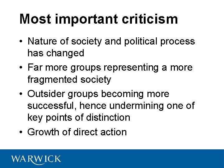 Most important criticism • Nature of society and political process has changed • Far