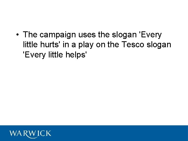  • The campaign uses the slogan 'Every little hurts' in a play on