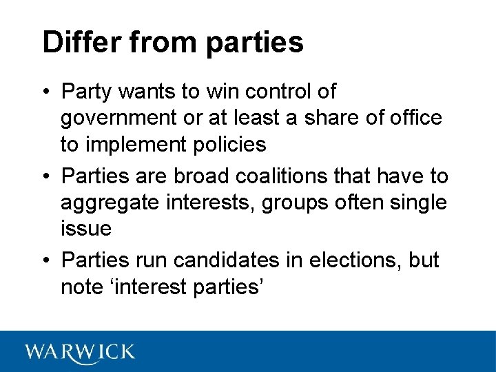 Differ from parties • Party wants to win control of government or at least