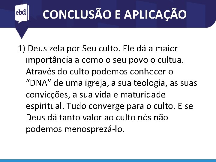 CONCLUSÃO E APLICAÇÃO 1) Deus zela por Seu culto. Ele dá a maior importância