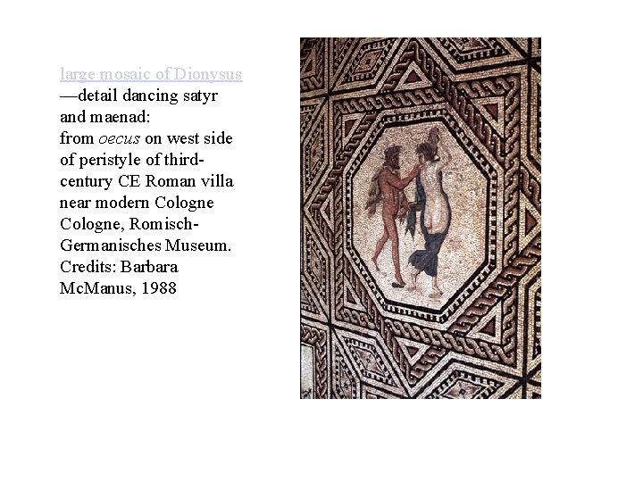large mosaic of Dionysus —detail dancing satyr and maenad: from oecus on west side large mosaic of Dionysus —detail dancing satyr and maenad: from oecus on west side