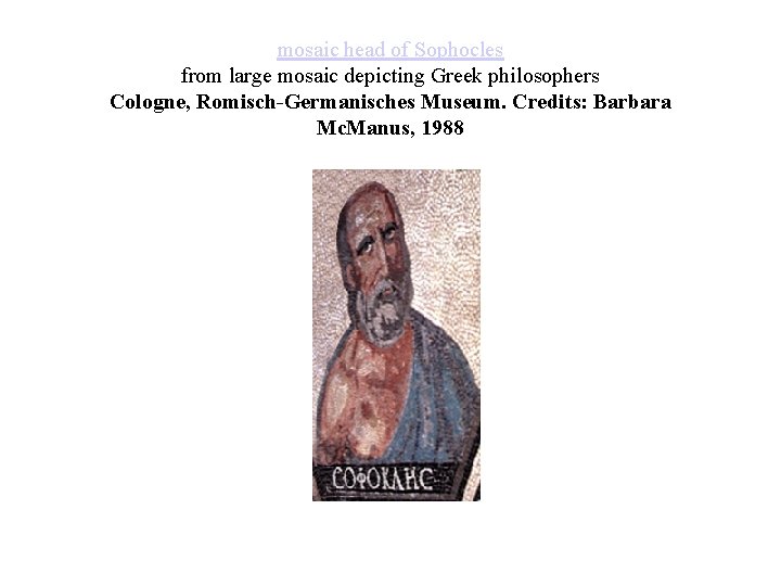 mosaic head of Sophocles from large mosaic depicting Greek philosophers Cologne, Romisch-Germanisches Museum. Credits: mosaic head of Sophocles from large mosaic depicting Greek philosophers Cologne, Romisch-Germanisches Museum. Credits: