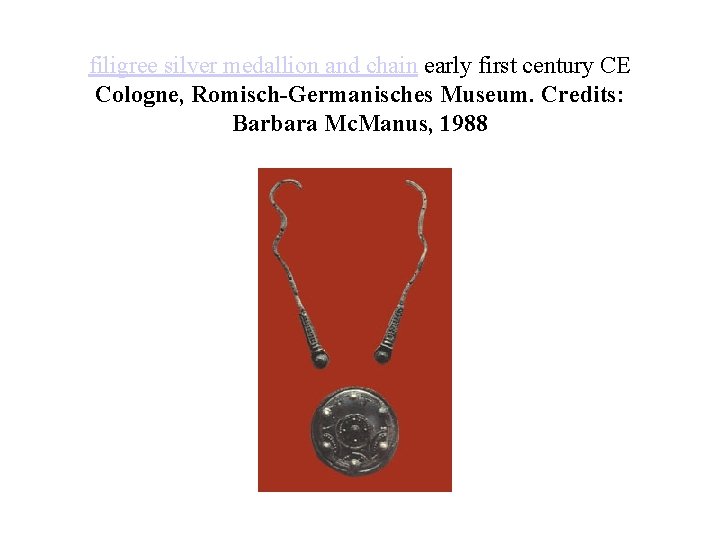 filigree silver medallion and chain early first century CE Cologne, Romisch-Germanisches Museum. Credits: Barbara filigree silver medallion and chain early first century CE Cologne, Romisch-Germanisches Museum. Credits: Barbara