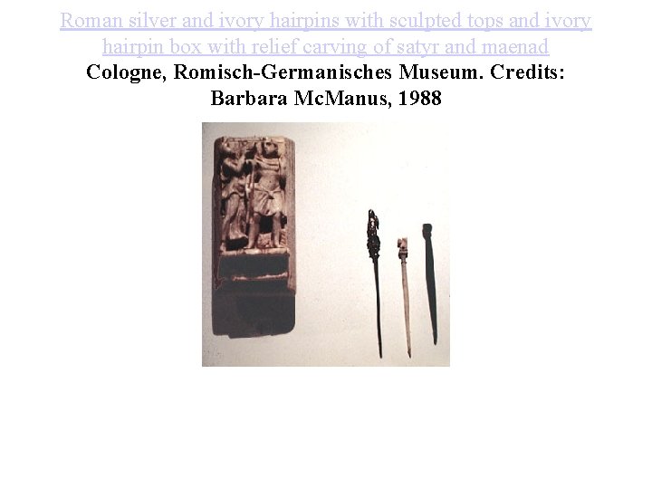 Roman silver and ivory hairpins with sculpted tops and ivory hairpin box with relief Roman silver and ivory hairpins with sculpted tops and ivory hairpin box with relief