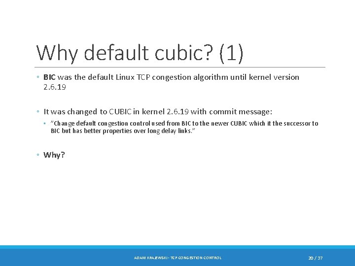 Why default cubic? (1) ◦ BIC was the default Linux TCP congestion algorithm until