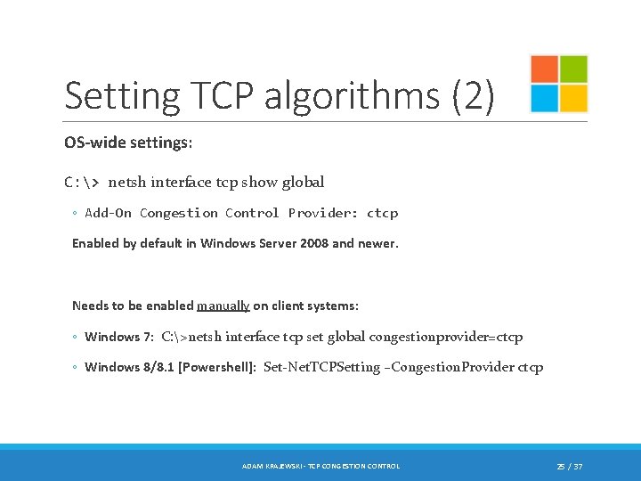 Setting TCP algorithms (2) OS-wide settings: C: > netsh interface tcp show global ◦