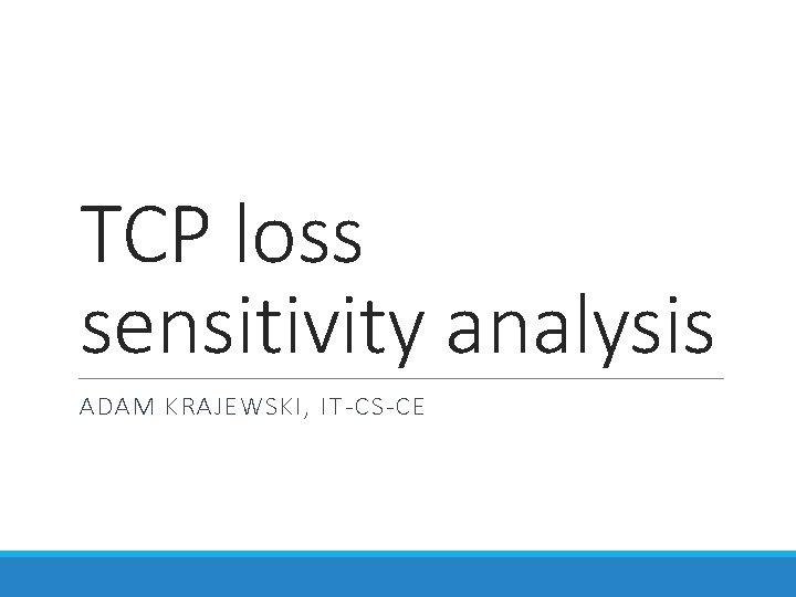 TCP loss sensitivity analysis ADAM KRAJEWSKI, IT-CS-CE 