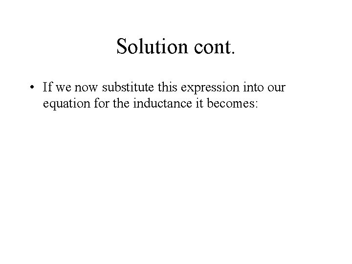 Solution cont. • If we now substitute this expression into our equation for the