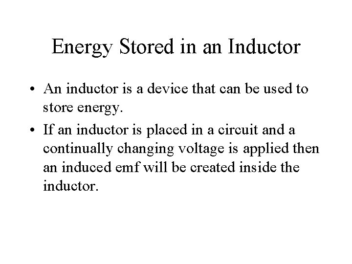 Energy Stored in an Inductor • An inductor is a device that can be