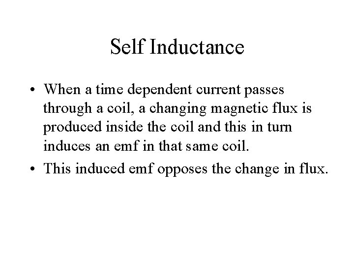 Self Inductance • When a time dependent current passes through a coil, a changing