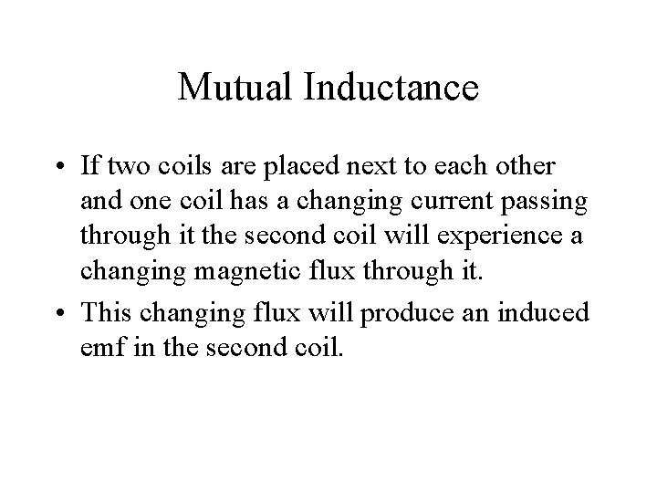 Mutual Inductance • If two coils are placed next to each other and one