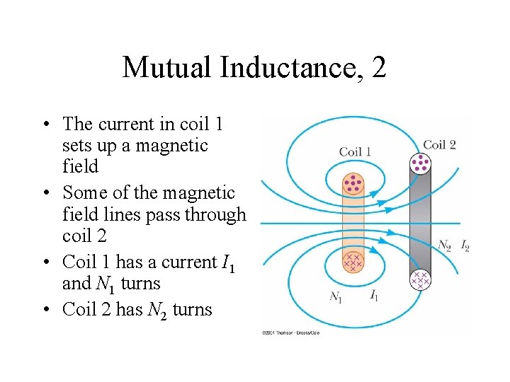 Mutual Inductance, 2 • The current in coil 1 sets up a magnetic field