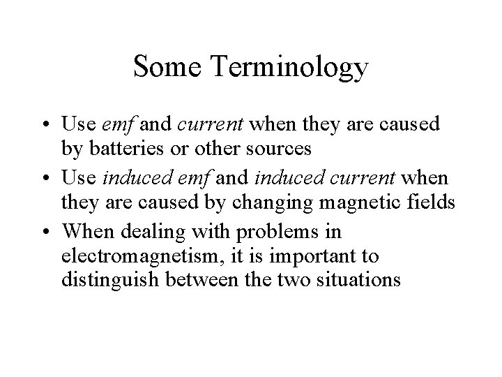 Some Terminology • Use emf and current when they are caused by batteries or