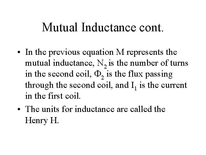 Mutual Inductance cont. • In the previous equation M represents the mutual inductance, N