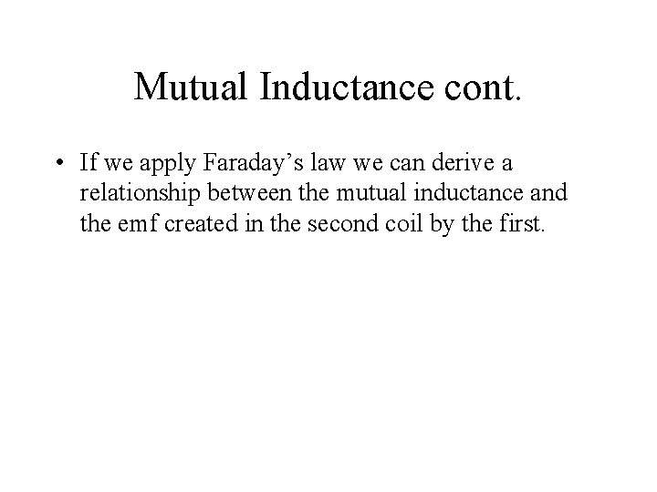 Mutual Inductance cont. • If we apply Faraday’s law we can derive a relationship