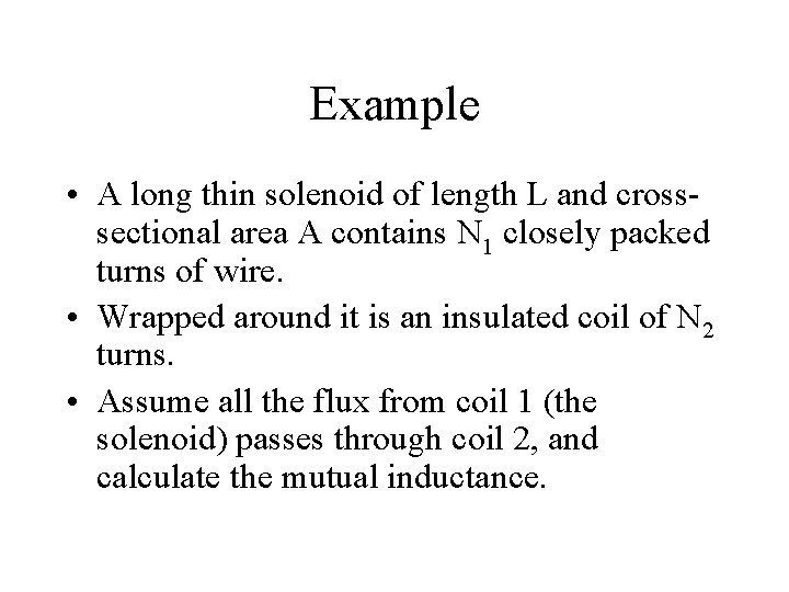 Example • A long thin solenoid of length L and crosssectional area A contains