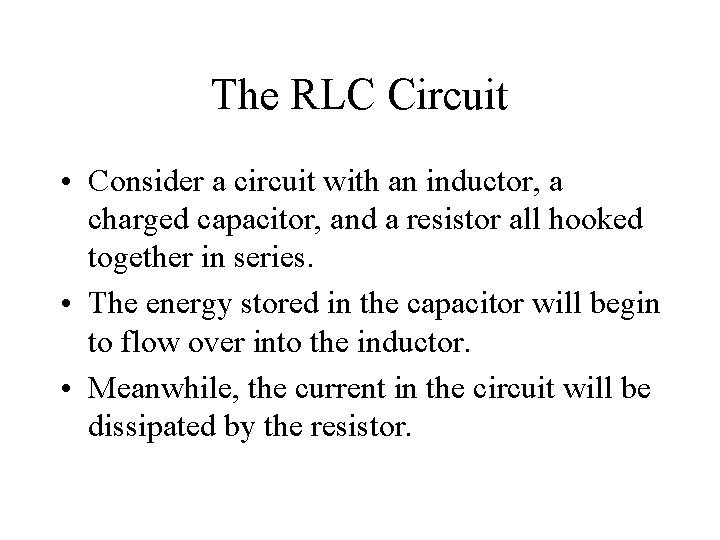 The RLC Circuit • Consider a circuit with an inductor, a charged capacitor, and