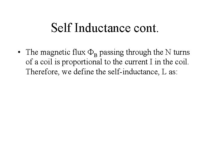 Self Inductance cont. • The magnetic flux FB passing through the N turns of