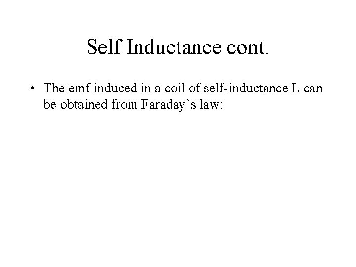 Self Inductance cont. • The emf induced in a coil of self-inductance L can