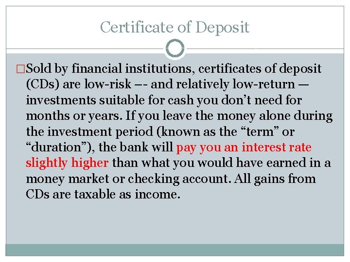 Certificate of Deposit �Sold by financial institutions, certificates of deposit (CDs) are low-risk –-