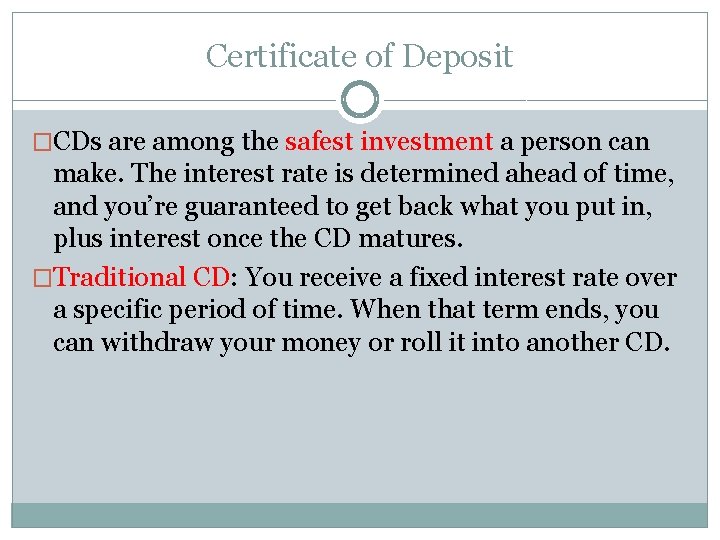 Certificate of Deposit �CDs are among the safest investment a person can make. The