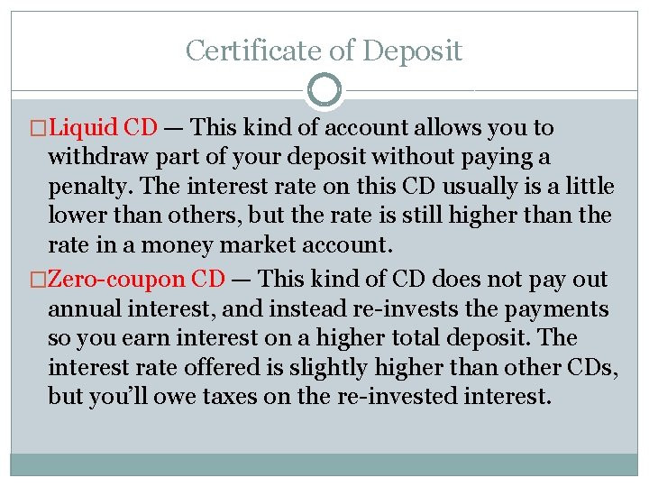 Certificate of Deposit �Liquid CD — This kind of account allows you to withdraw