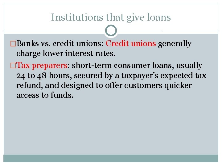 Institutions that give loans �Banks vs. credit unions: Credit unions generally charge lower interest