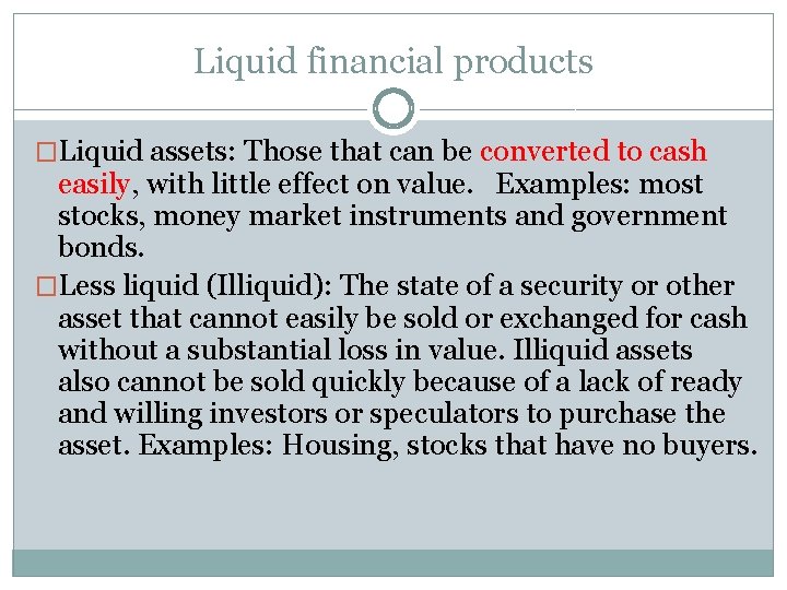 Liquid financial products �Liquid assets: Those that can be converted to cash easily, with