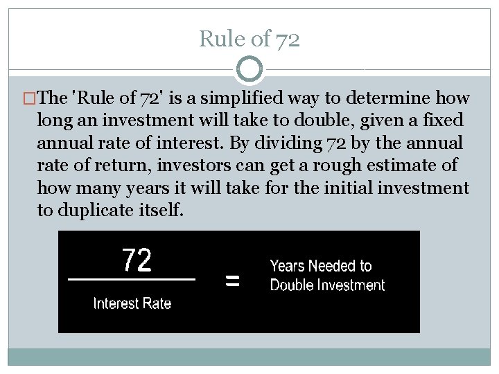 Rule of 72 �The 'Rule of 72' is a simplified way to determine how