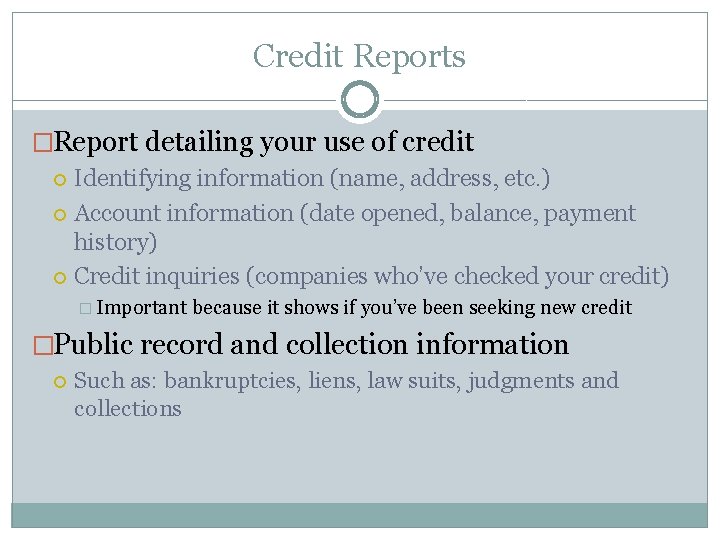 Credit Reports �Report detailing your use of credit Identifying information (name, address, etc. )