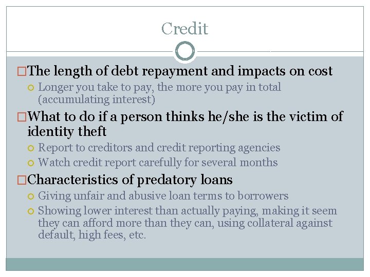 Credit �The length of debt repayment and impacts on cost Longer you take to