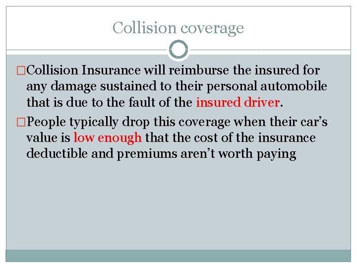 Collision coverage �Collision Insurance will reimburse the insured for any damage sustained to their