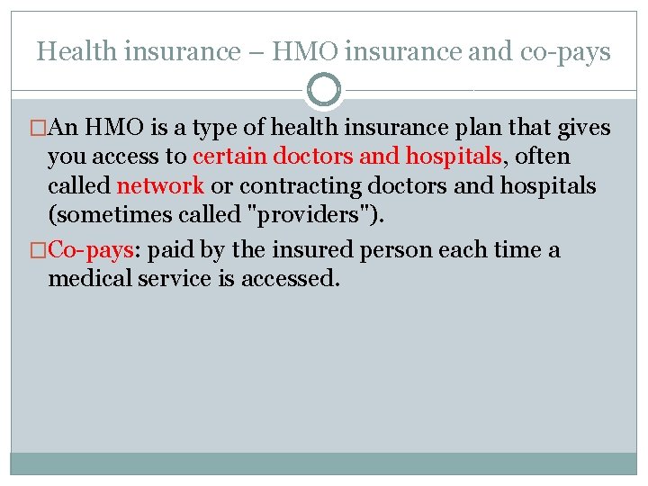 Health insurance – HMO insurance and co-pays �An HMO is a type of health